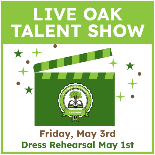 Live Oak Talent Show, Friday, May 3rd. Dress Rehearsal May 1st